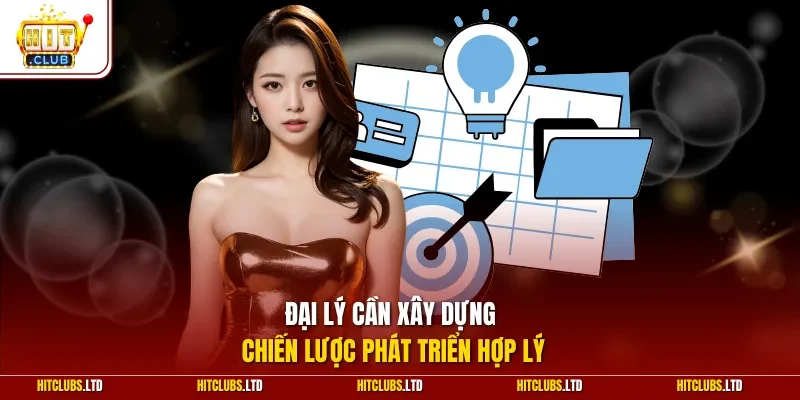 Đại lý cần xây dựng chiến lược phát triển hợp lý