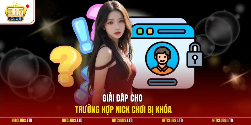 Giải đáp cho trường hợp nick chơi bị khóa