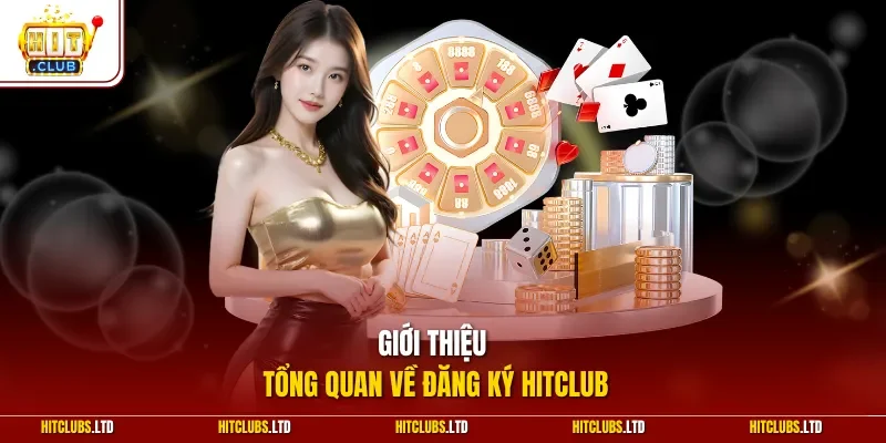 Giới thiệu tổng quan về đăng ký Hitclub