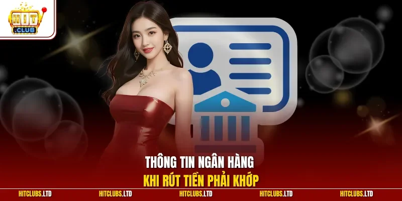 Thông tin ngân hàng khi rút tiền phải khớp